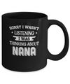 Sorry Not Listening Thinking About Nana Funny Kids Mug Coffee Mug | Teecentury.com