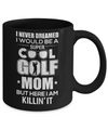 Never Dreamed I Would Be A Cool Golf Mom Mothers Day Mug Coffee Mug | Teecentury.com