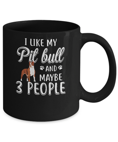 I Like My Pitbull And Maybe 3 People Mug Coffee Mug | Teecentury.com