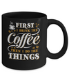 First I Drink The Coffee Then I Do The Things Mug Coffee Mug | Teecentury.com