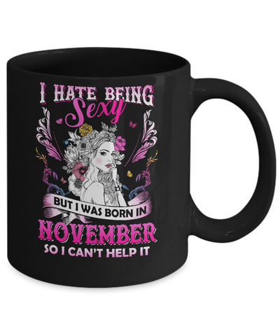 I Hate Being Sexy But I Was Born In November Birthday Mug Coffee Mug | Teecentury.com