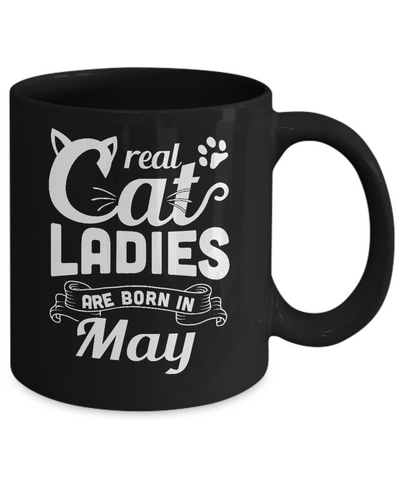 Real Cat Ladies Are Born In May Cat Day Mug Coffee Mug | Teecentury.com