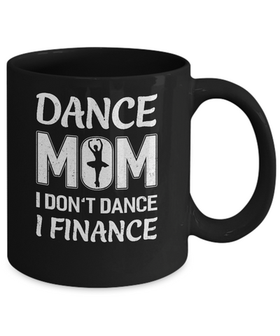 Dance Mom I Don't Dance I Finance Mother's Day Mug Coffee Mug | Teecentury.com