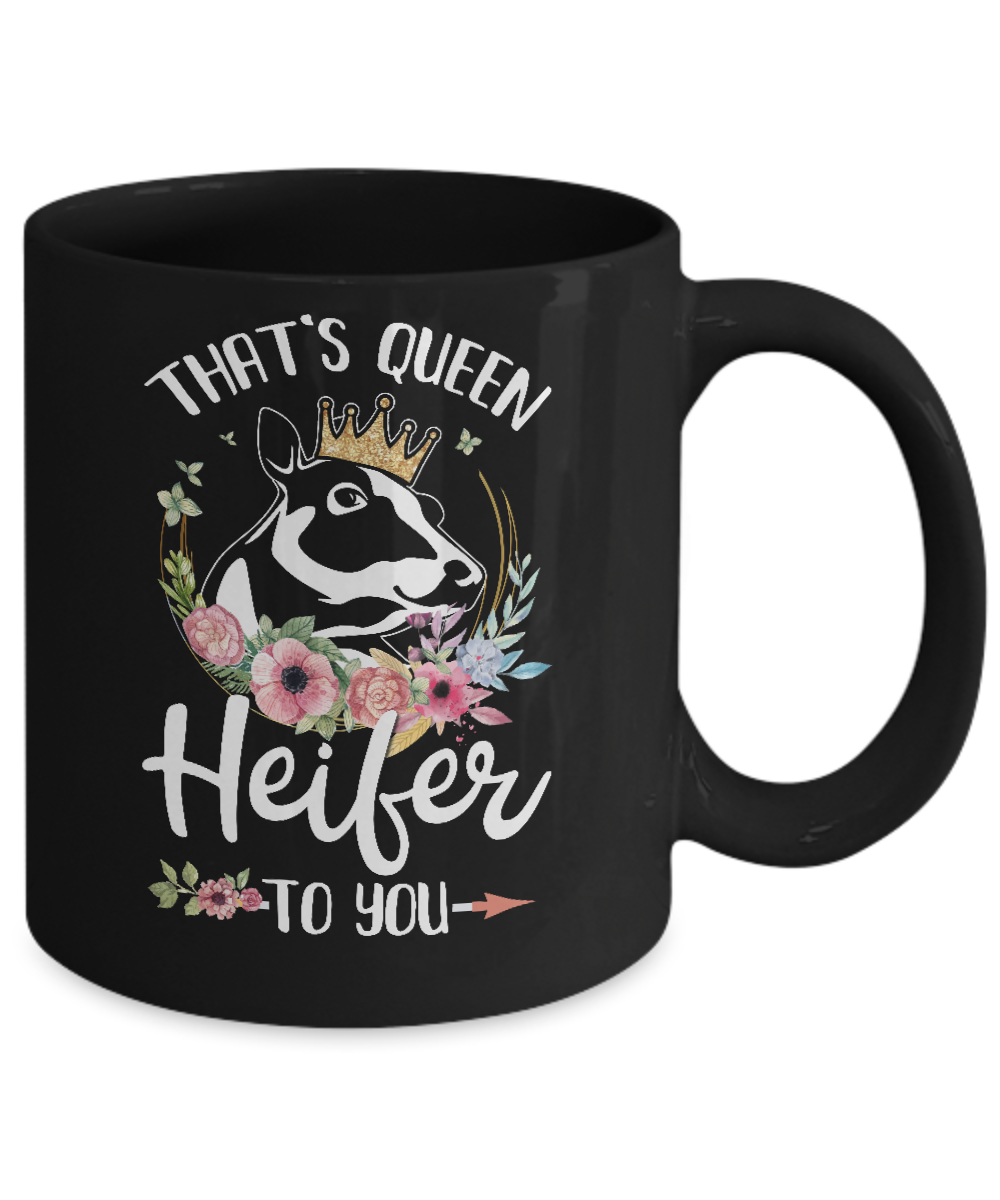 That's Queen Heifer To You Cow Farmers Life Mug Coffee Mug | Teecentury.com