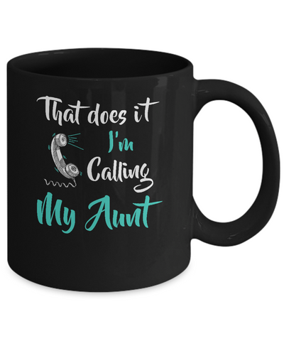 That Does It I'm Calling My Aunt Mug Coffee Mug | Teecentury.com