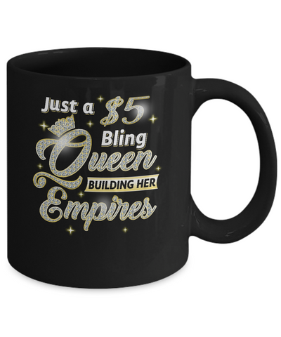 Just A 5 Dollars Bling Queen Building Her Empire Mug Coffee Mug | Teecentury.com