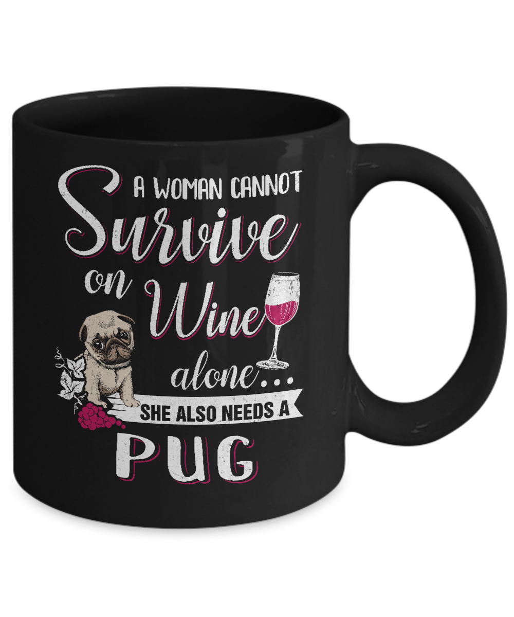 A Woman Can't Survive On Wine Alone Pug Dog Mug Coffee Mug | Teecentury.com