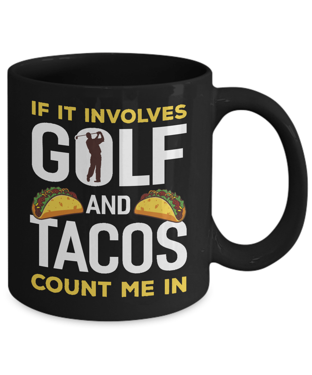 If It Involves Golf And Tacos Count Me In Mug Coffee Mug | Teecentury.com