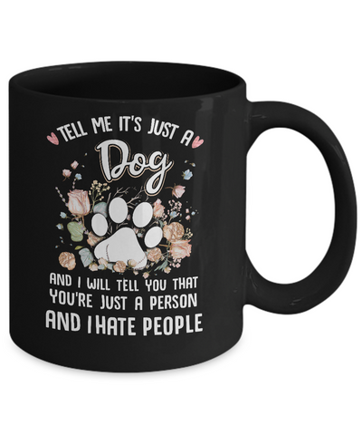 Tell Me It's Just A Dog I Hate People Dog Paw Mug Coffee Mug | Teecentury.com