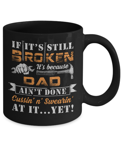 If It's Still Broken It's Because Dad Ain't Done Mug Coffee Mug | Teecentury.com