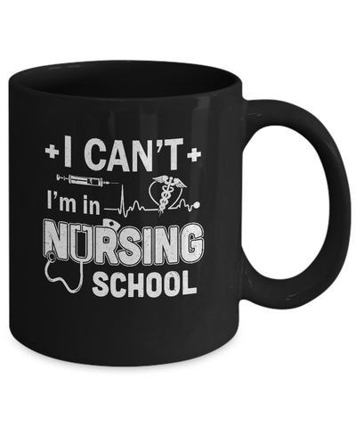 I Can't I'm In Nursing School Funny Nurse RN Student Gift Mug Coffee Mug | Teecentury.com