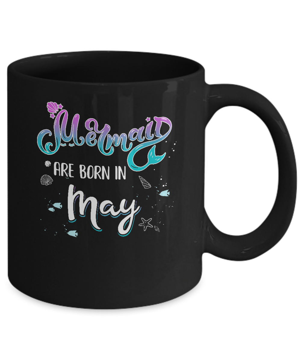 Mermaids Are Born In May Birthday Girl Gift Mug Coffee Mug | Teecentury.com