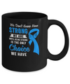 Being Strong Choice Prostate Colon Cancer Blue Awareness Mug Coffee Mug | Teecentury.com