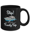 Funny Vacation Ship It's A Family Trip Cruise Mug Coffee Mug | Teecentury.com