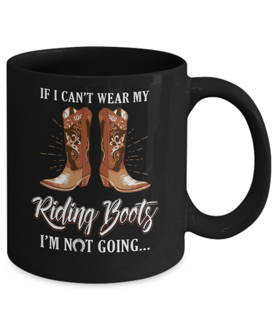 Horseback Horse Riding If I Can't Wear My Riding Boots Mug Coffee Mug | Teecentury.com