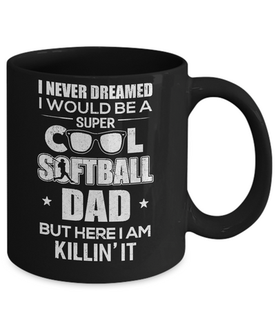 Never Dreamed I Would Be A Cool Softball Dad Fathers Day Mug Coffee Mug | Teecentury.com