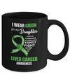 Liver Cancer I Wear Green For My Daughter Dad Mom Mug Coffee Mug | Teecentury.com