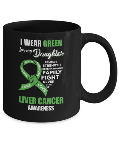 Liver Cancer I Wear Green For My Daughter Dad Mom Mug Coffee Mug | Teecentury.com