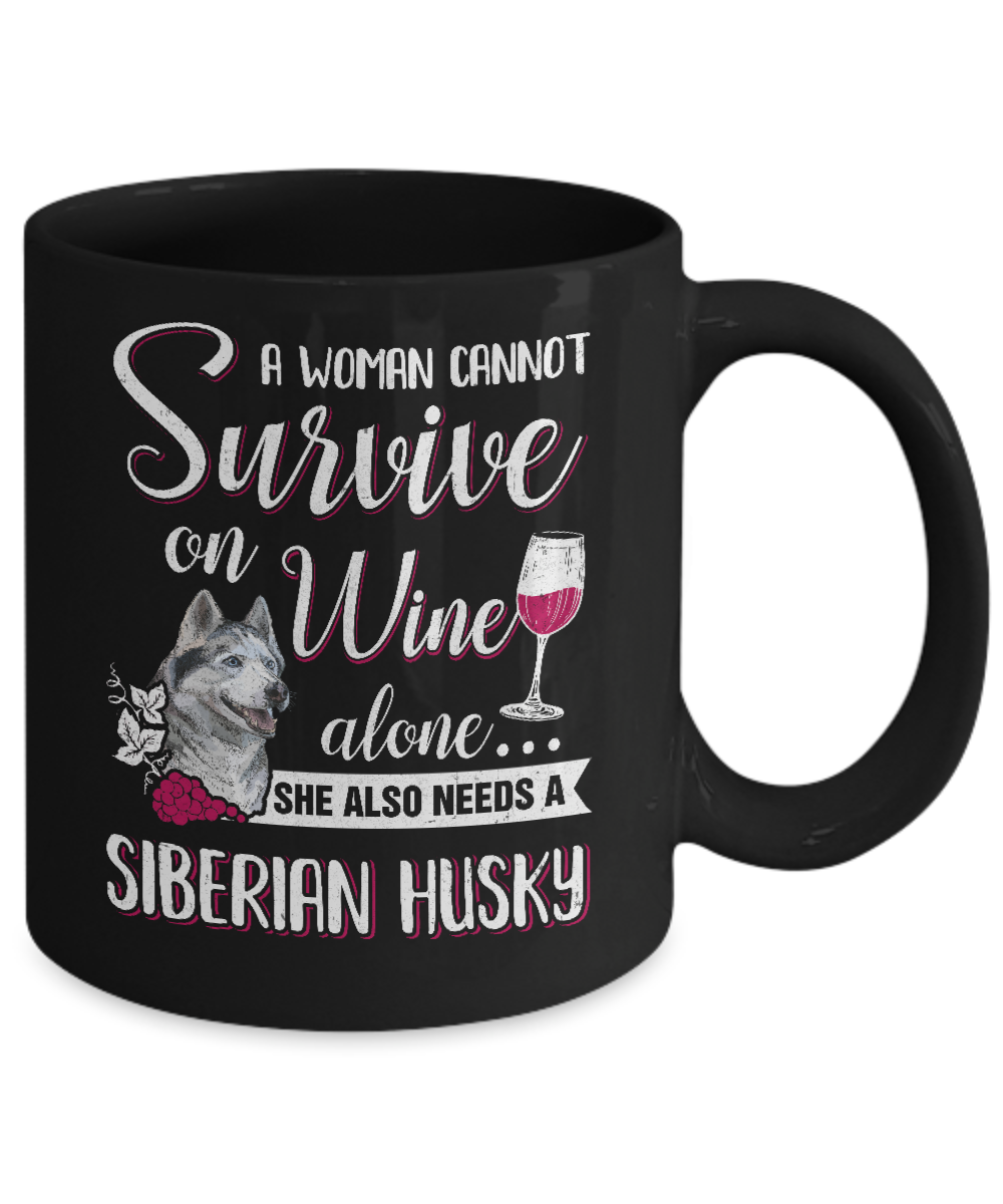 A Woman Can't Survive On Wine Alone Siberian Husky Dog Mug Coffee Mug | Teecentury.com