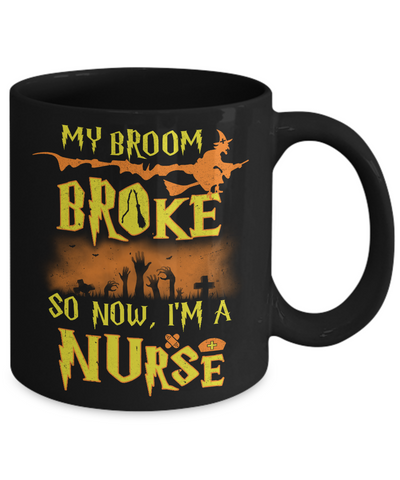 My Broom Broke So Now I'm A Nurse Halloween Mug Coffee Mug | Teecentury.com
