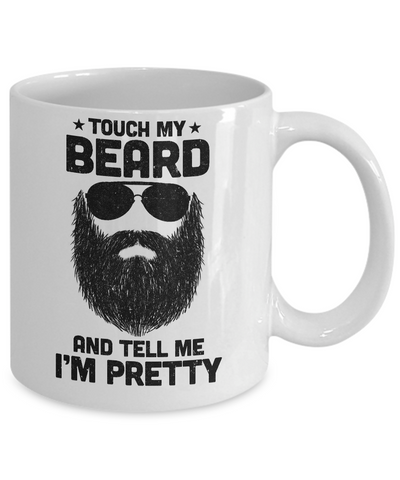 Touch My Beard And Tell Me I'm Pretty Bearded Man Mug Coffee Mug | Teecentury.com