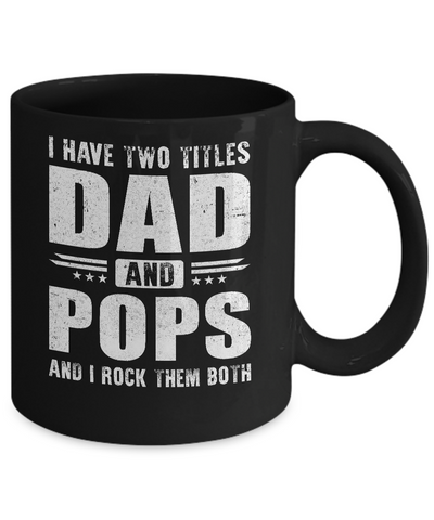 I Have Two Titles Dad And Pops Fathers Day Gift Dad Mug Coffee Mug | Teecentury.com