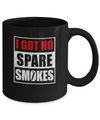 Funny I Got No Spare Smokes Mug Coffee Mug | Teecentury.com