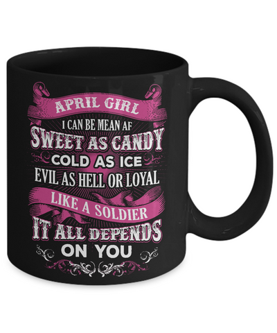 April Girl I Can Be Mean Af Sweet Candy Ice Hell Soldier Depends On You Mug Coffee Mug | Teecentury.com