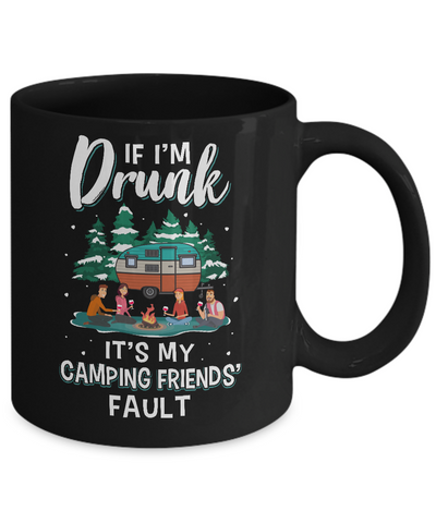 If Im Drunk Its My Camping Friends Faults Camper Gift Mug Coffee Mug | Teecentury.com