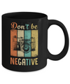 Vintage Photographer Don't Be Negative Photography Mug Coffee Mug | Teecentury.com