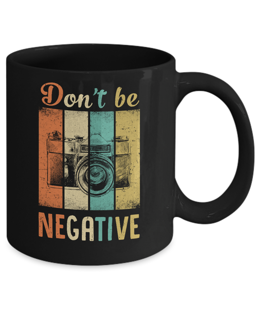 Vintage Photographer Don't Be Negative Photography Mug Coffee Mug | Teecentury.com