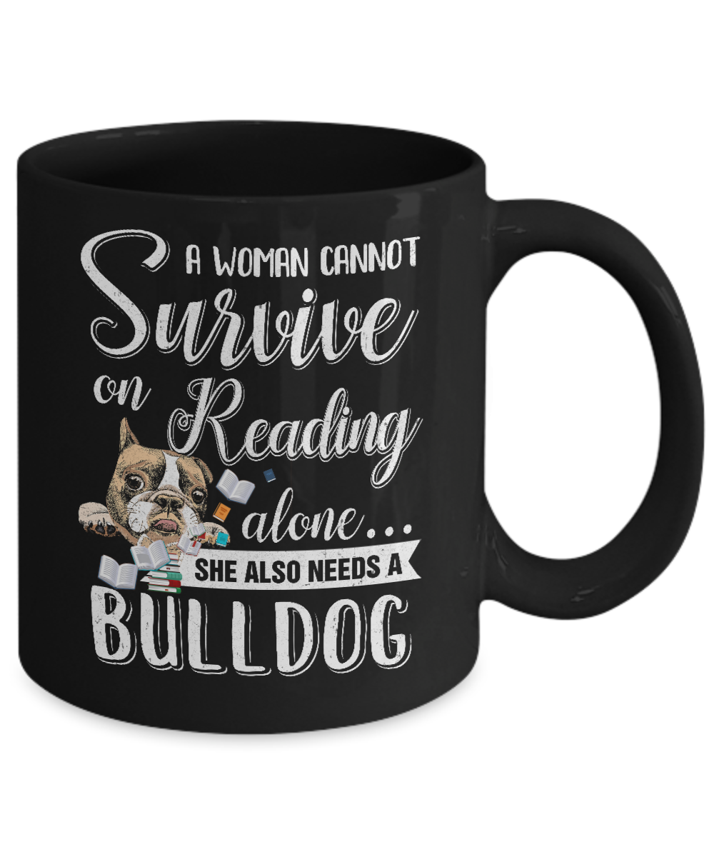 A Woman Cannot Survive On Reading Alone Bulldog Mug Coffee Mug | Teecentury.com