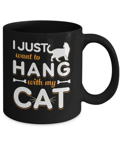 I Just Want To Hang With My Cat Mug Coffee Mug | Teecentury.com