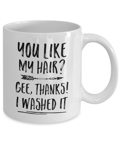 Funny Gifts You Like My Hair Gee Thanks I Washed It Mug Coffee Mug | Teecentury.com