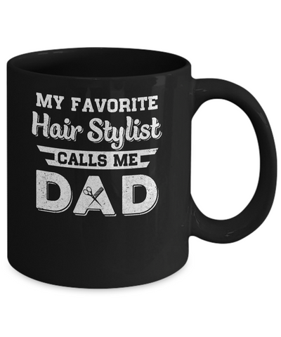 My Favorite Hair Stylist Calls Me Dad Fathers Day Gifts Mug Coffee Mug | Teecentury.com