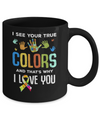 I See Your True Colors That's Why I Love You Autism Mug Coffee Mug | Teecentury.com