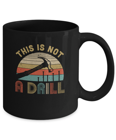 This Is Not A Drill Funny Hammer Dad Husband Vintage Mug Coffee Mug | Teecentury.com