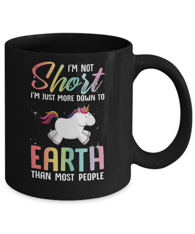 I'm Not Short Im Just More Down To Earth Than People Unicorn Mug Coffee Mug | Teecentury.com