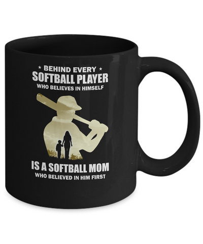 Behind Every Softball Player Is A Mom That Believes Mug Coffee Mug | Teecentury.com