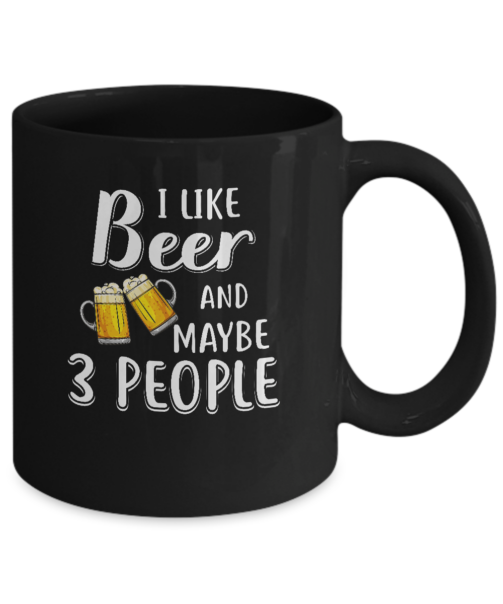 I Like Beer And Maybe 3 People Mug Coffee Mug | Teecentury.com