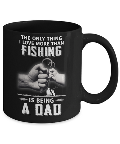 Only Thing I Love More Than Fishing Is Being A Dad Fathers Day Mug Coffee Mug | Teecentury.com