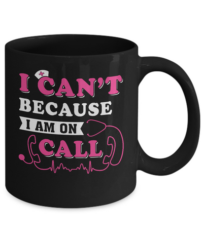 I Can't Because I'm On Call Mug Coffee Mug | Teecentury.com