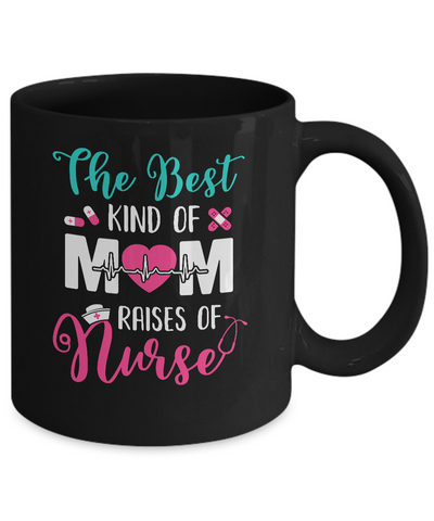 The Best Kind Of Mom Raises A Nurse Nursing Gift Mug Coffee Mug | Teecentury.com