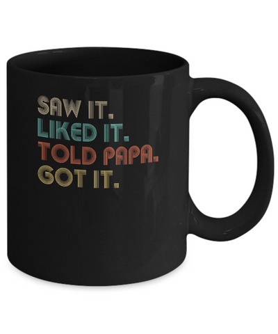 Funny Dad Saw It Liked It Told Papa Got It For Kids Mug Coffee Mug | Teecentury.com