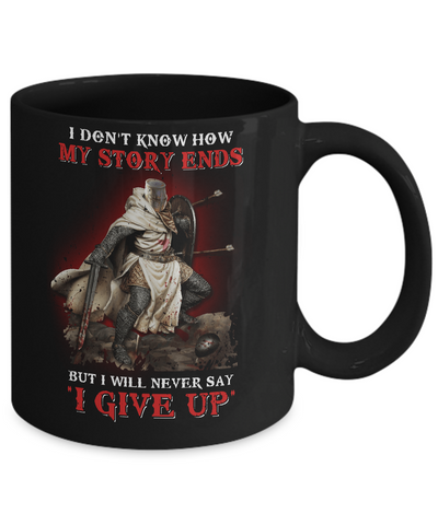 How My Story Ends But It Will Never Say I Gave Up Knight Mug Coffee Mug | Teecentury.com