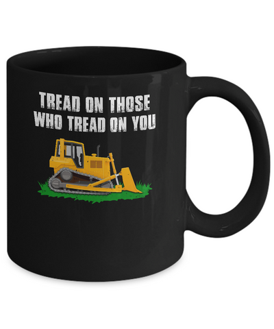 Tread On Those Who Tread On You Bulldozer Mug Coffee Mug | Teecentury.com