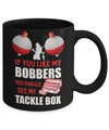 Fishing If You Like My Bobbers You Should See My Tackle Box Mug Coffee Mug | Teecentury.com