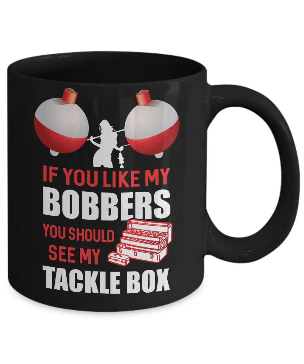 ceramic fishing box Fishing If You Like My Bobbers You Should See My Tackle Box Mug 110z