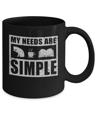 My Needs Are Simple Coffee Cats Books Mug Coffee Mug | Teecentury.com