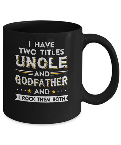 I Have Two Titles Uncle And God-Father I Rock Them Both Mug Coffee Mug | Teecentury.com